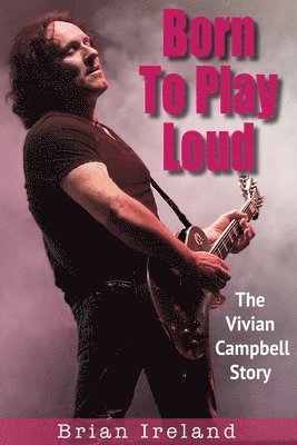 Brian Ireland - Born To Play Loud, Häftad