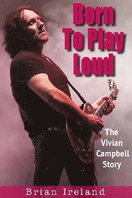 Brian Ireland - Born To Play Loud, Häftad