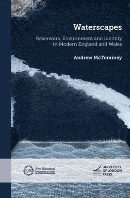 bokomslag Waterscapes: Reservoirs, Environment and Identity in Modern England and Wales: Reservoirs, Environment and Identity in Modern England and Wales