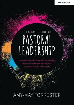 bokomslag The Complete Guide to Pastoral Leadership: A compendium of essential knowledge, research and experience for all pastoral leaders in schools