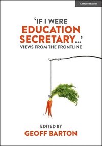 bokomslag 'If I Were Education Secretary...': Views from the frontline