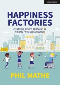 bokomslag Happiness Factories: A success-driven approach to holistic Physical Education