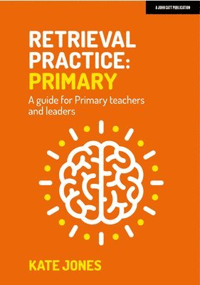 bokomslag Retrieval Practice Primary: A guide for primary teachers and leaders