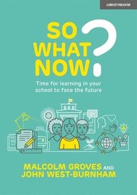 bokomslag So What Now? Time for learning in your school to face the future