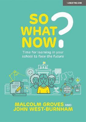 So What Now? Time for learning in your school to face the future 1