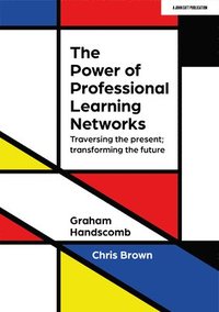 bokomslag The Power of Professional Learning Networks: Traversing the present; transforming the future