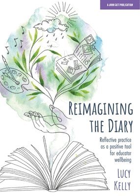 bokomslag Reimagining the Diary: Reflective practice as a positive tool for educator wellbeing