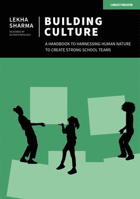 Building Culture: A handbook to harnessing human nature to create strong school teams 1