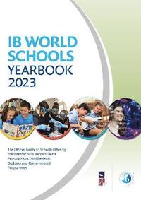 bokomslag IB World Schools Yearbook 2023: The Official Guide to Schools Offering the International Baccalaureate Primary Years, Middle Years, Diploma and Career-related Programmes