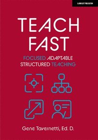 bokomslag Teach Fast: Focused Adaptable Structured Teaching