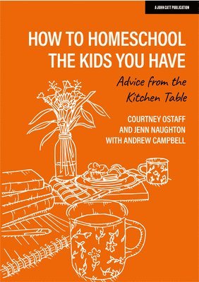 bokomslag How to homeschool the kids you have: Advice from the kitchen table