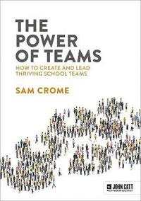 bokomslag The Power of Teams: How to create and lead thriving school teams