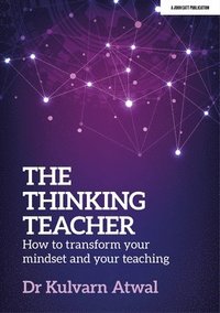 bokomslag The Thinking Teacher: How to transform your mindset and your teaching