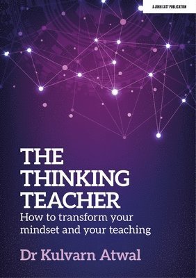 bokomslag The Thinking Teacher: How to transform your mindset and your teaching