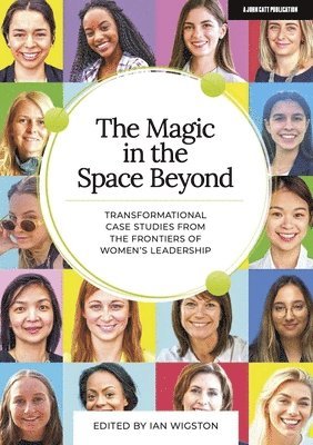 bokomslag The Magic in the Space Beyond: Transformational case studies from the frontiers of women's leadership