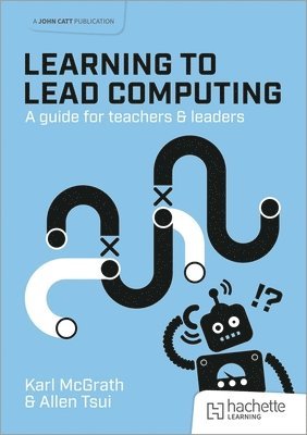 bokomslag Learning to Lead Computing: A guide for teachers and leaders