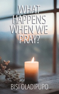 What Happens When We Pray? 1