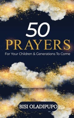 50 Prayers for Your Children and Generations to Come 1