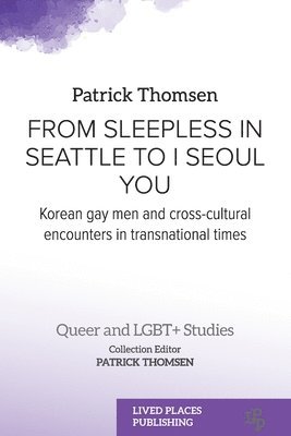 bokomslag From Sleepless in Seattle to I Seoul You: Korean Gay Men and Cross-cultural Encounters in Transnational Times