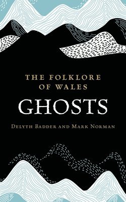 Delyth Badder, Mark Norman - Folklore of Wales: Ghosts, Inbunden