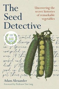 bokomslag The Seed Detective: Uncovering the Secret Histories of Remarkable Vegetables