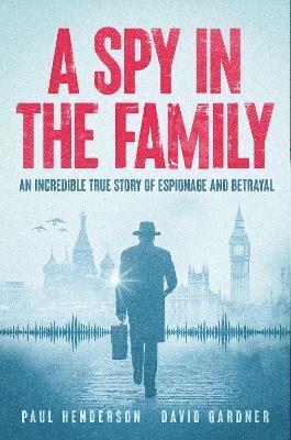 Paul Henderson, David Gardner - Spy In The Family, Inbunden