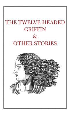 The Twelve-Headed Griffin & Other Stories 1