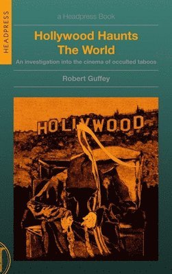 bokomslag Hollywood Haunts the World: An Investigation Into the Cinema of Occulted Taboos