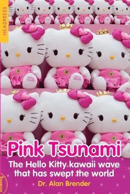 bokomslag Pink Tsunami: The Hello Kitty Kawaii Wave That Has Swept the World