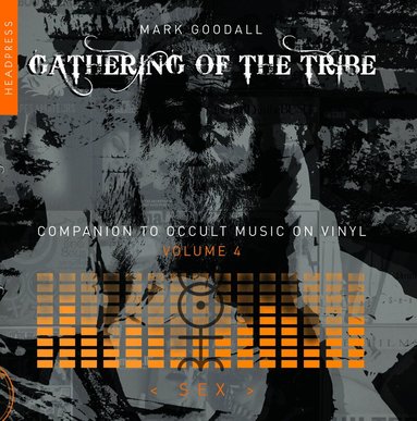 Mark Goodall - Gathering of the Tribe: Sex, Häftad