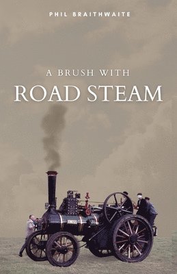 Phil Braithwaite - Brush With Road Steam, Häftad