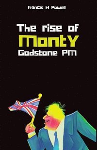 bokomslag The Rise of Monty Godstone PM