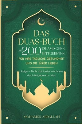 Das Duas-Buch Mit 200 Islamischen Bittgebeten Fr Ihre Tgliche Gesundheit Und Die Ihrer Lieben 1