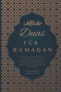 bokomslag Duas Fr Ramadan Mit 100 Islamische Bittgebete um Versuchungen zu Widerstehen und Inneren Frieden zu Finden
