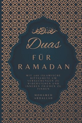 bokomslag Duas Für Ramadan Mit 100 Islamische Bittgebete um Versuchungen zu Widerstehen und Inneren Frieden zu Finden