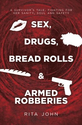 bokomslag Sex, Drugs, Bread Rolls & Armed Robberies