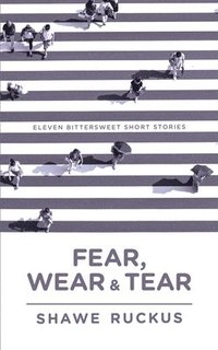 bokomslag Fear, Wear, and Tear: Eleven Bittersweet Short Stories