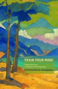 bokomslag Train Your Mind: Tibetan Exercises in Wisdom and Compassion