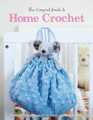 bokomslag The Compact Guide to Home Crochet