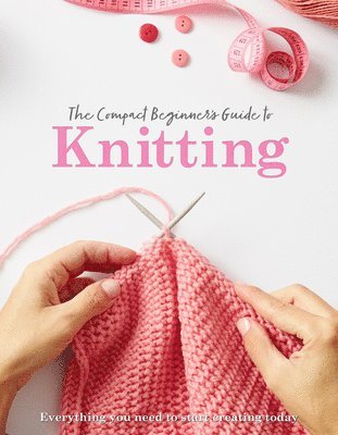 bokomslag The Compact Beginner's Guide to Knitting