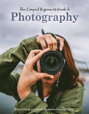 Rebecca Grieg - Compact Beginner's Guide to Photography, Inbunden