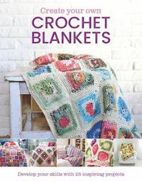 bokomslag Create Your Own Crochet Blankets