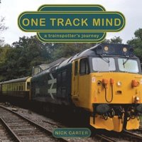 bokomslag One Track Mind - a trainspotter's journey