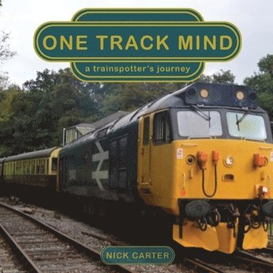 bokomslag One Track Mind - a trainspotter's journey