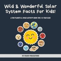 bokomslag Wild & Wonderful Solar System Facts For Kids