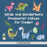 bokomslag Wilde und Wunderbare Dinosaurier Fakten fr Kinder!