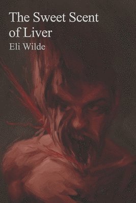 Eli Wilde - Sweet Scent of Liver, Häftad