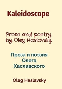 bokomslag Kaleidoscope: Prose and poetry by Oleg Haslavsky