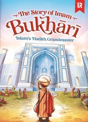 Zaheer Khatri, Akmal Ullah - The Story of Imam Bukhari: Islam's Hadith Grandmaster, Inbunden