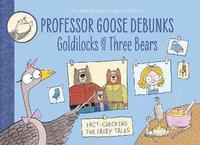 bokomslag Professor Goose Debunks Goldilocks and the Three Bears